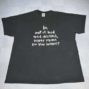 Vintage 1990s I'm Out Of Bed And Dressed, What More Do You Want T-Shirt Size‎ XL